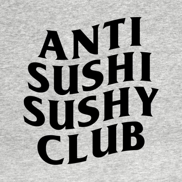 Anti Sushi Sushy Club by The Sushyguy Merch Store